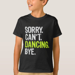 Funny Dance Teacher Dancer Girls Sorry Can't Danci T-Shirt