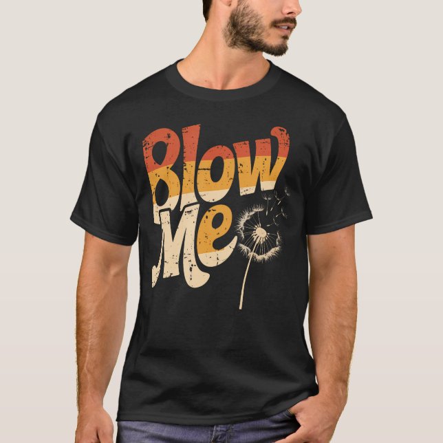Funny Dandelion Blow Me Jokes Sarcastic Sayings T-Shirt (Vorderseite)