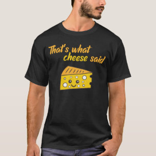 Funny, das sagte der Käse T-Shirt