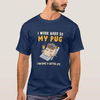 Funny, dass ich hart arbeite, damit mein Mops ein  T-Shirt