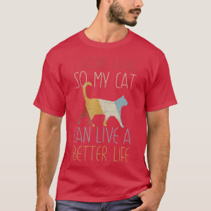 Funny, dass ich hart arbeite, damit meine Katze ei T-Shirt