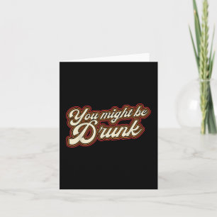 Funny, dass Sie vielleicht Betrunken Design trinke Karte