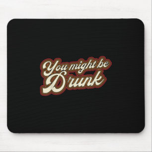 Funny, dass Sie vielleicht Betrunken Design trinke Mousepad