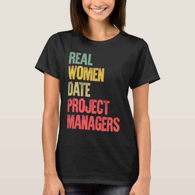 Funny Dating Real Women Date Project Managers T-Shirt (Vorderseite)