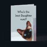 Funny Daughter Birthday wünscht Siamese Cat Karte<br><div class="desc">Funny Daughter Birthday wünscht Siamese Cat Animal Spaß Sie auf.   Perfekt für diese Tochter in Ihrem Leben mit einem Gefühl von Spaß,  einer Liebe von Katzen und einem Geburtstag</div>