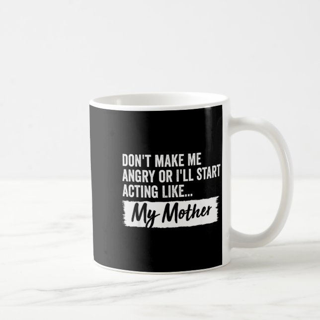Funny Daughter Don't Make Me Angry Or I’ll Act Lik Kaffeetasse (Rechts)