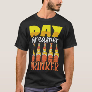 Funny Day Dreamer Drinker Bier Drink Party Außenbe T-Shirt