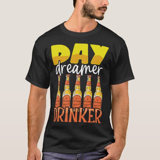 Funny Day Dreamer Drinker Bier Drink Party Außenbe T-Shirt (Vorderseite)