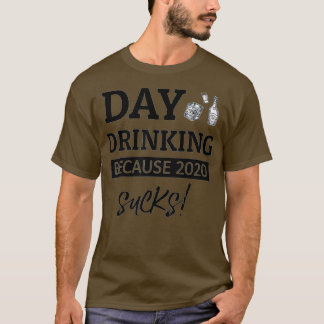 Funny day drinking because 2020 sucks  T-Shirt