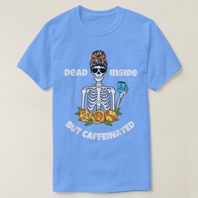 Funny Dead Inside, aber kaffeinierte Skeleton Gesc T-Shirt (Design vorne)