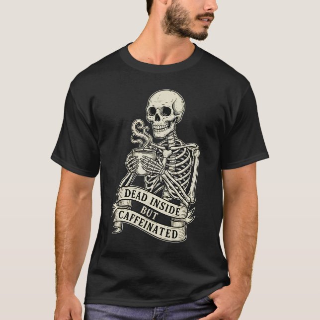 Funny "Dead Inside But Caffeinated" Skeleton  T-Shirt (Vorderseite)