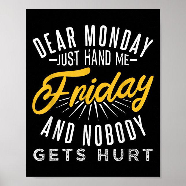 Funny Dear Monday Just Hand Me Friday And Nobody G Poster (Vorne)
