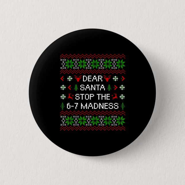 Funny Dear Santa Stop The 67 Madness Ugly Christma Button (Vorderseite)