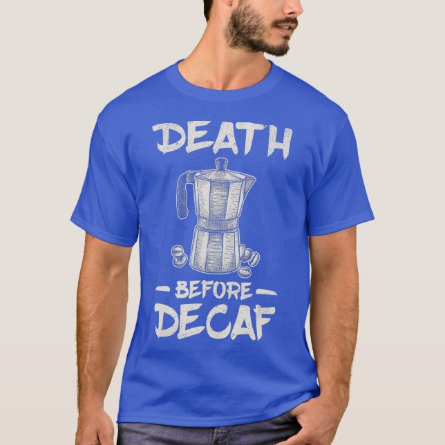 Funny Death Before Decaf Coffee T-Shirt (Vorderseite)