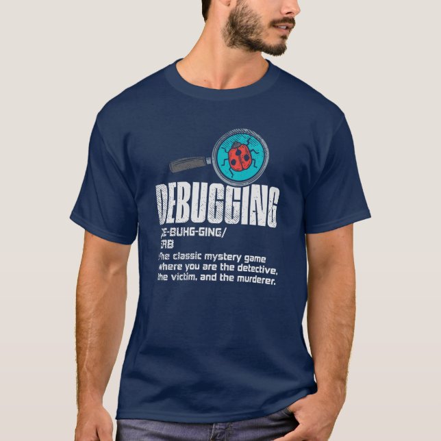 Funny Debugger Computer Programmer Coding Gag T-Shirt (Vorderseite)