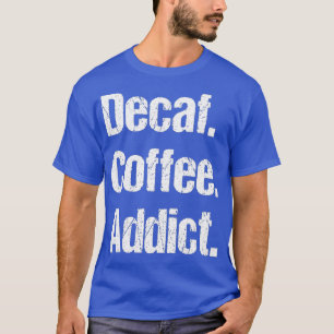 Funny Decaf Redewendungen Pun - entkoffeiniert T-Shirt