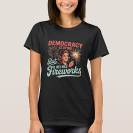 Funny Democracy ist am Sterben, aber Hey, nette Fe T-Shirt