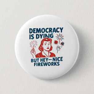 Funny Democracy stirbt aber Hey, Nice Fireworks 4t Button