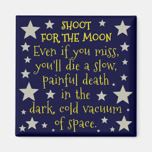 Funny Demotivation Shoot for Moon Outer Space Magnet
