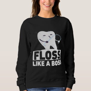 Funny Dental Assistant Floss wie ein Boss Tooth Ge Sweatshirt