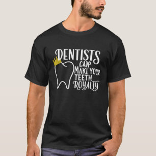Funny Dental Crown - Zahnärzte können Ihre Zähne h T-Shirt