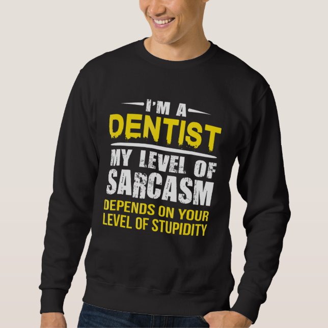 Funny Dentist Sarcastic Dentist Geschenk Sweatshirt (Vorderseite)