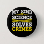 Funny Detection Forensic Science Crime Solver Button<br><div class="desc">Funny Detective forensic Science Crime Solver.</div>