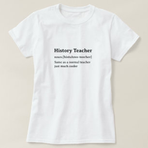 Funny Dictionary Definition History Teacher T-Shirt