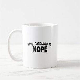 Funny "Die Antwort ist nein" Sarcastic Zitat Desig Kaffeetasse