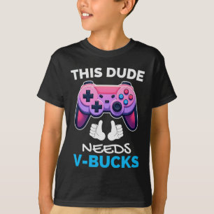 Funny Dieser Typ benötigt V-Bucks funktioniert für T-Shirt