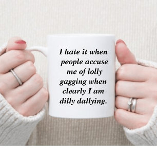 Funny Dilly Dally Sarcasm Kaffeetasse