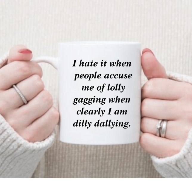 Funny Dilly Dally Sarcasm Kaffeetasse (Von Creator hochgeladen)