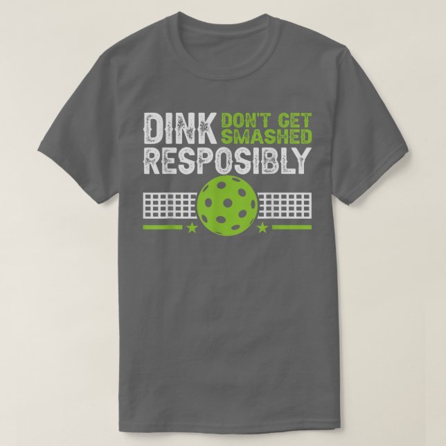 funny Dink Responsibly Dont Get Smashed Pickleball T-Shirt (Design vorne)
