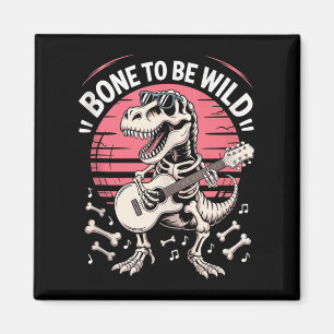 Funny Dinosaur Fossil - Knochen, um wild zu sein T Magnet