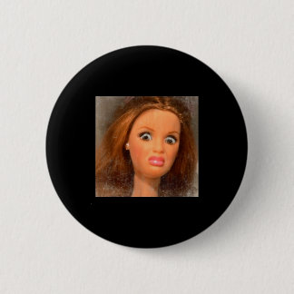 Funny Disgusting Doll Face Meme  Button