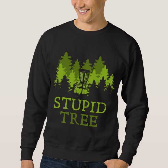 Funny Disk Golf Player Geschenk Stupid Tree Disk G Sweatshirt (Vorderseite)