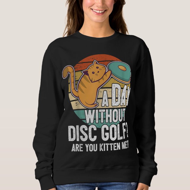 Funny Disk Golf Player Sprichwort I Cat with Disk  Sweatshirt (Vorderseite)
