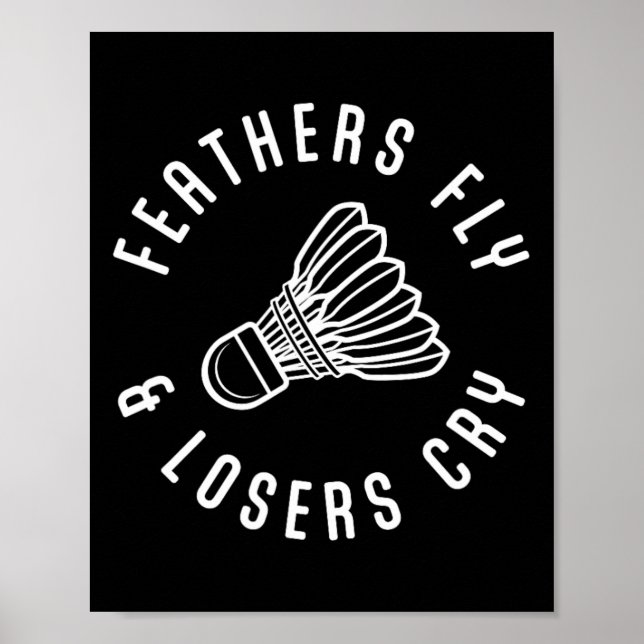 Funny Dminton Player Feathers Fly Losers Cry Shutt Poster (Vorne)