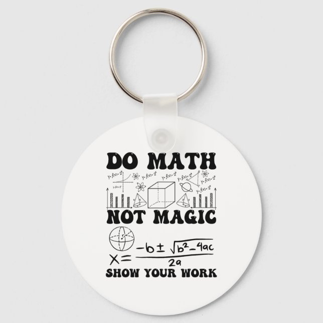 Funny Do Math Not Magic Show Your Work Back To Sch Schlüsselanhänger (Vorderseite)