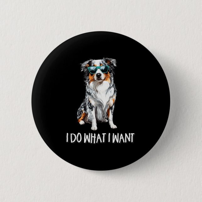 Funny Do What I Want Blue Merle Australian Shepher Button (Vorderseite)