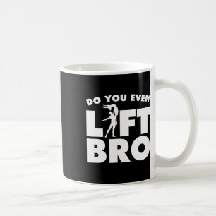 Funny Do you even Lift Bro Geschenk Coole männlich Kaffeetasse