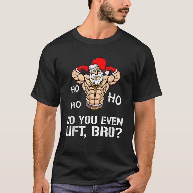 Funny Do you Even Lift Bro Gym Fitness Weihnachten T-Shirt (Vorderseite)