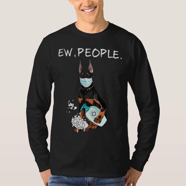 Funny Doberman Ew People Dog Lover T-Shirt (Vorderseite)