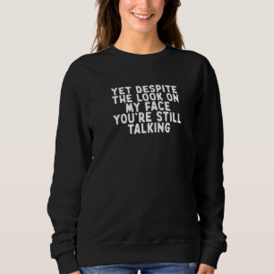Funny doch trotz des Blicks auf mein Gesicht bist  Sweatshirt