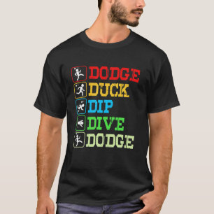 Funny Dodgeball Dodge Duck Dip Dodge T-Shirt