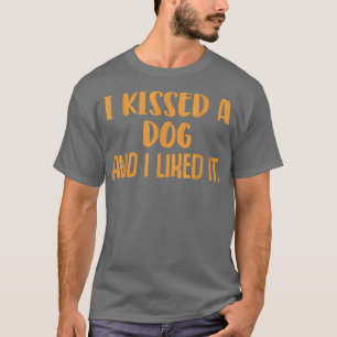Funny Dog Besitzer Sprichwort Küsste einen Hund T-Shirt