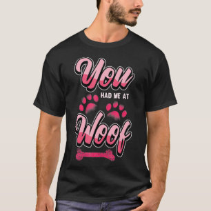 Funny Dog, den du hattest, war ich auf Woof Liebe  T-Shirt