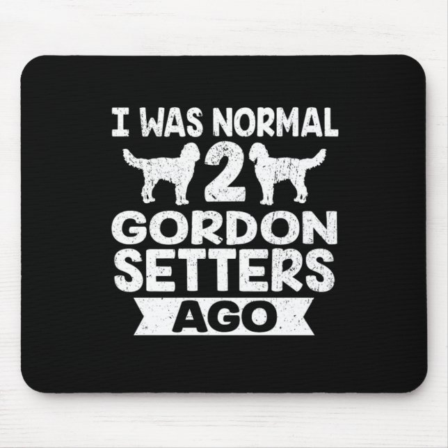 Funny Dog Geschenk ich war normal 2 Gordon Setter  Mousepad (Vorne)