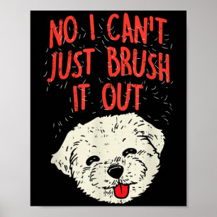 Funny Dog Groomer Maltese Haar Nr. I Cant Just Bru Poster