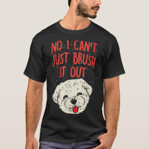 Funny Dog Groomer Maltese Haar Nr. I Cant Just Bru T-Shirt